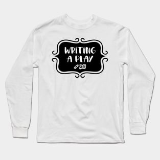 Writing a Play - Vintage Typography Long Sleeve T-Shirt